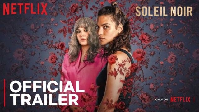 «Soleil noir»: Το νέο ψυχολογικό θρίλερ του Netflix που θα σας κόψει την ανάσα